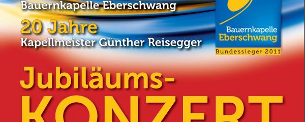 Einladung zum Jubiläumskonzert „80 Jahre Bauernkapelle Eberschwang“ und „20 Jahre Kapellmeister Günther Reisegger“